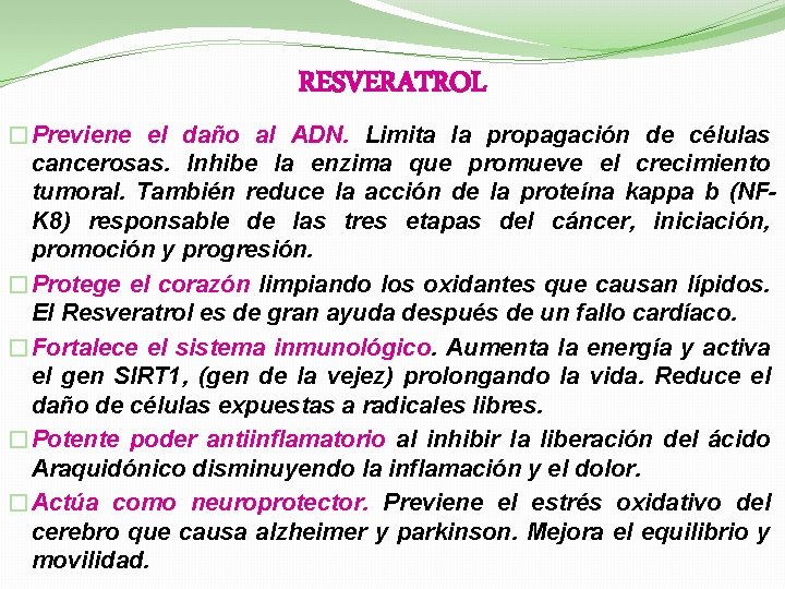 RESVERATROL �Previene el daño al ADN. Limita la propagación de células cancerosas. Inhibe la