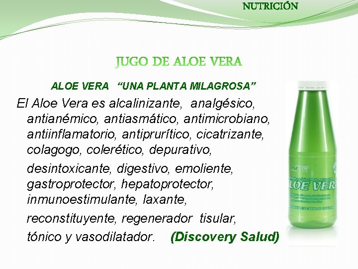 NUTRICIÓN ALOE VERA “UNA PLANTA MILAGROSA” El Aloe Vera es alcalinizante, analgésico, antianémico, antiasmático,