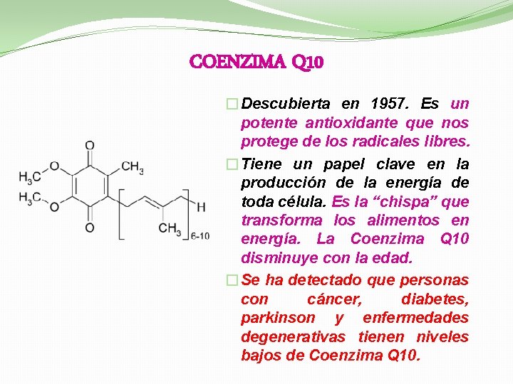 COENZIMA Q 10 �Descubierta en 1957. Es un potente antioxidante que nos protege de