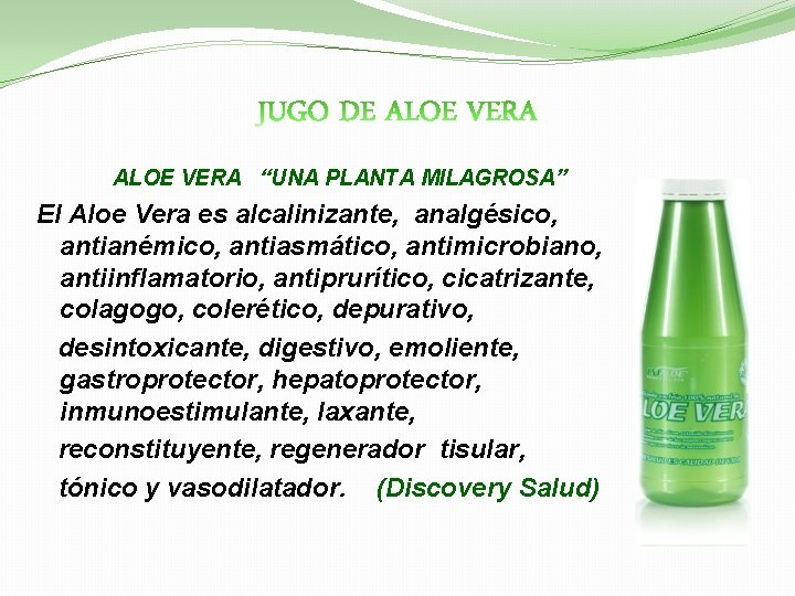 ALOE VERA “UNA PLANTA MILAGROSA” El Aloe Vera es alcalinizante, analgésico, antianémico, antiasmático, antimicrobiano,