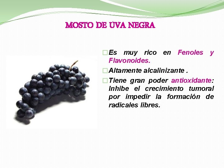 MOSTO DE UVA NEGRA �Es muy rico en Fenoles y Flavonoides. �Altamente alcalinizante. �Tiene