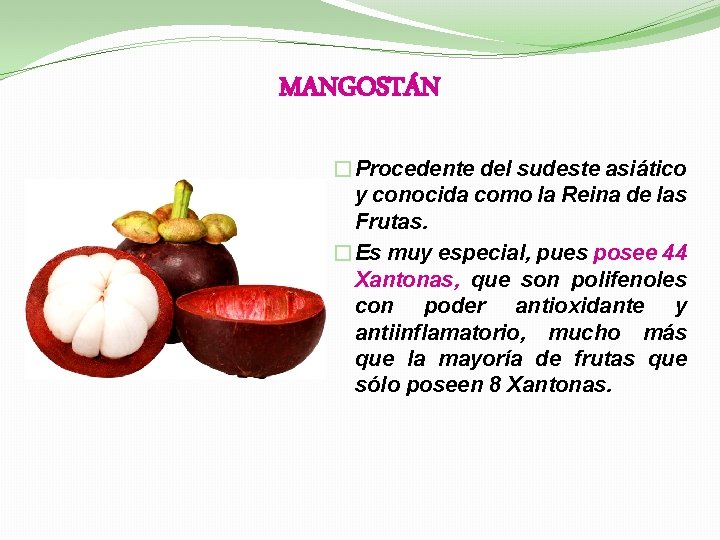 MANGOSTÁN �Procedente del sudeste asiático y conocida como la Reina de las Frutas. �Es