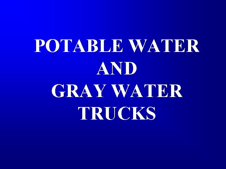 POTABLE WATER AND GRAY WATER TRUCKS 