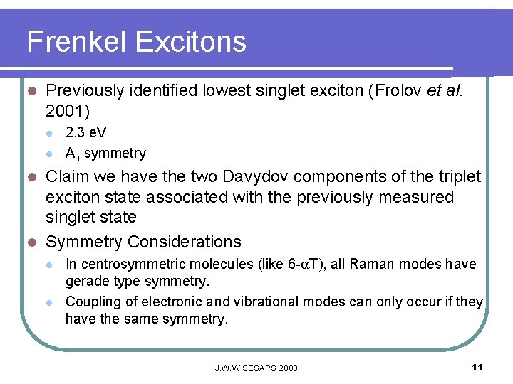 Frenkel Excitons l Previously identified lowest singlet exciton (Frolov et al. 2001) l l