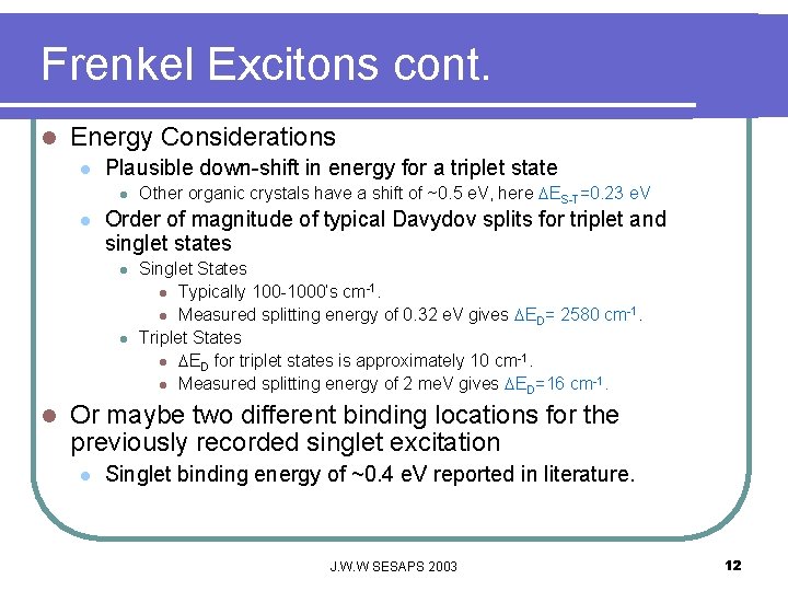 Frenkel Excitons cont. l Energy Considerations l Plausible down-shift in energy for a triplet