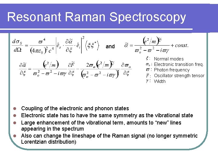 Resonant Raman Spectroscopy and x : Normal modes Electronic transition freq. Photon frequency Oscillator