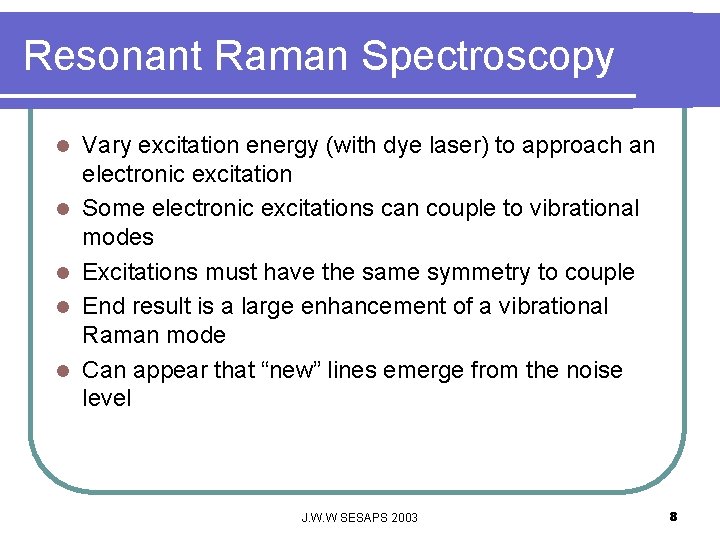Resonant Raman Spectroscopy l l l Vary excitation energy (with dye laser) to approach