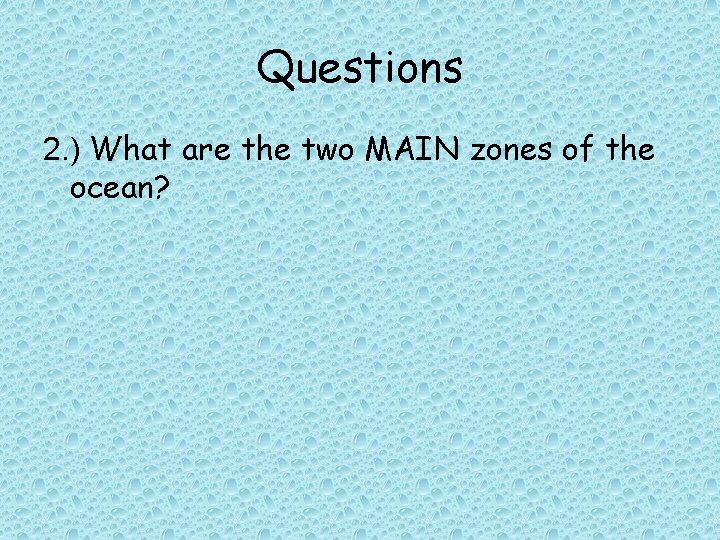 Questions 2. ) What are the two MAIN zones of the ocean? 