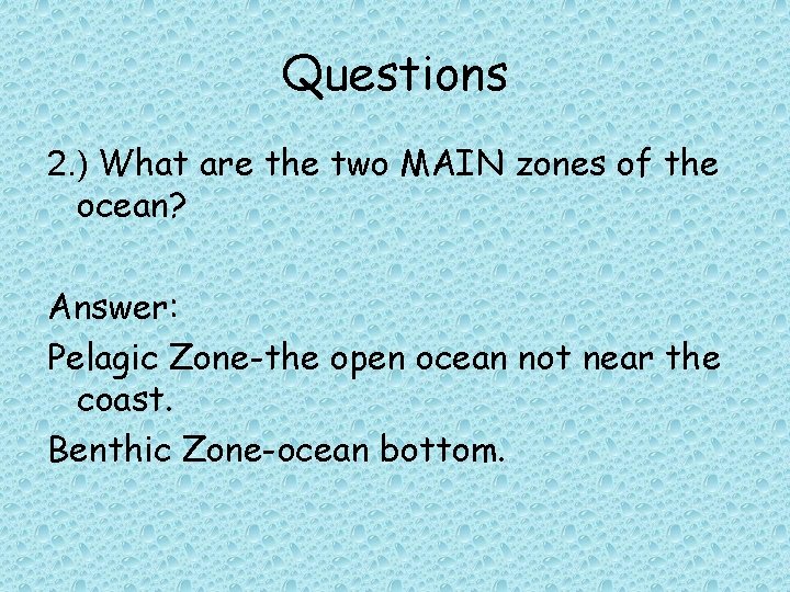 Questions 2. ) What are the two MAIN zones of the ocean? Answer: Pelagic