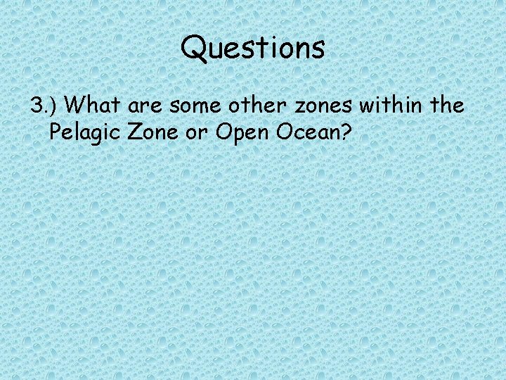 Questions 3. ) What are some other zones within the Pelagic Zone or Open