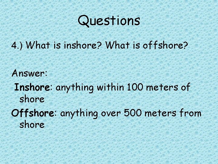 Questions 4. ) What is inshore? What is offshore? Answer: Inshore: anything within 100
