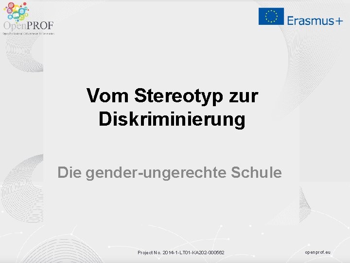 Vom Stereotyp zur Diskriminierung Die gender-ungerechte Schule Project No. 2014 -1 -LT 01 -KA
