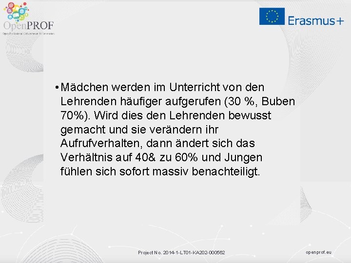  • Mädchen werden im Unterricht von den Lehrenden häufiger aufgerufen (30 %, Buben