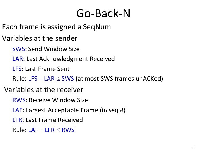 Go-Back-N Each frame is assigned a Seq. Num Variables at the sender SWS: Send