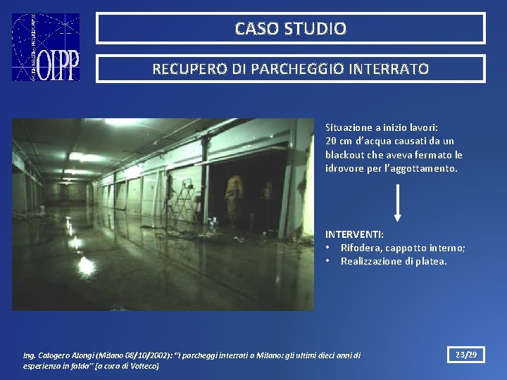CASO STUDIO RECUPERO DI PARCHEGGIO INTERRATO Situazione a inizio lavori: 20 cm d’acqua causati