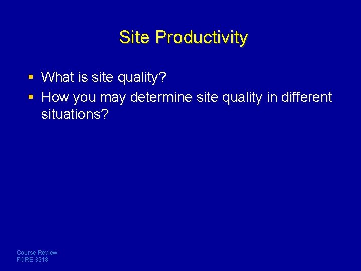 Site Productivity § What is site quality? § How you may determine site quality