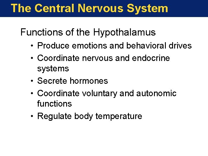 The Central Nervous System Functions of the Hypothalamus • Produce emotions and behavioral drives