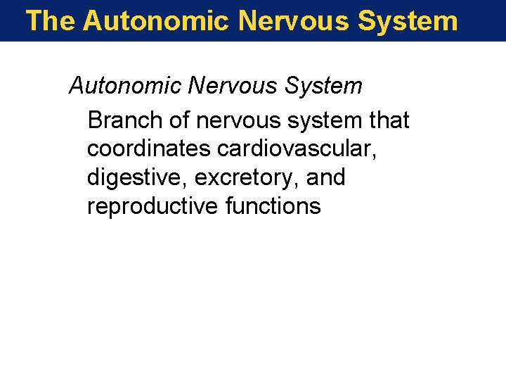 The Autonomic Nervous System Branch of nervous system that coordinates cardiovascular, digestive, excretory, and