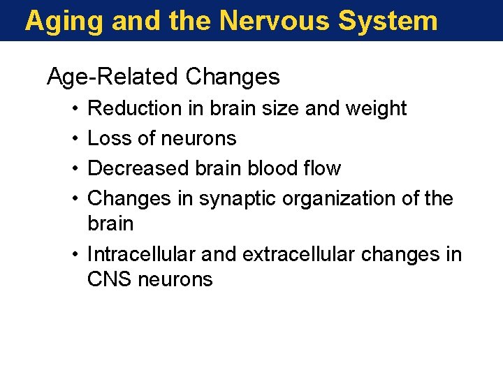 Aging and the Nervous System Age-Related Changes • • Reduction in brain size and