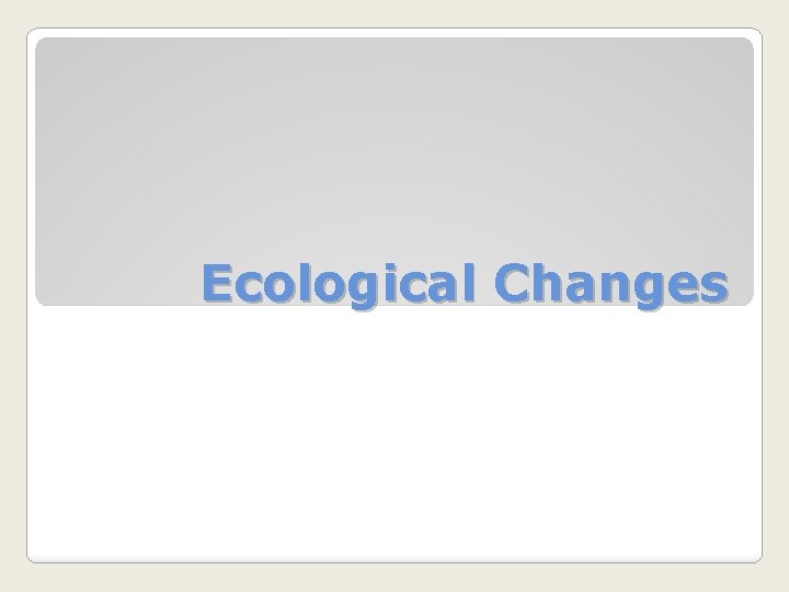 Ecological Changes 
