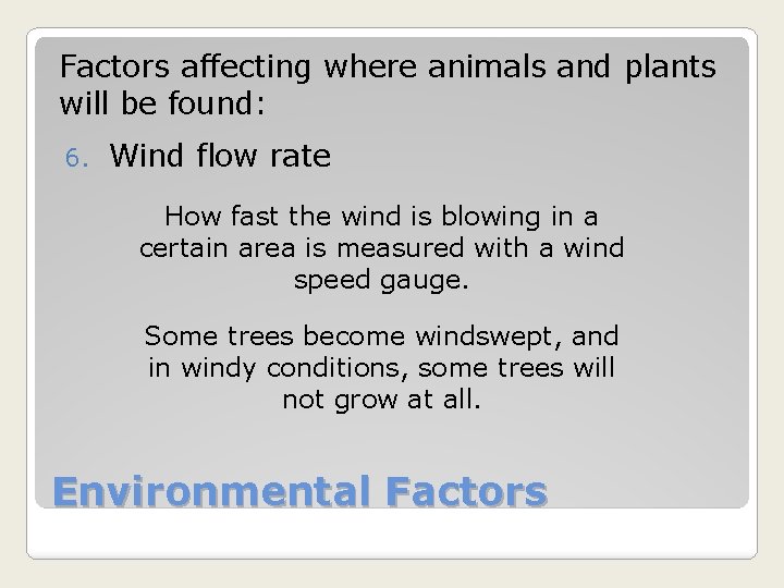 Factors affecting where animals and plants will be found: 6. Wind flow rate How