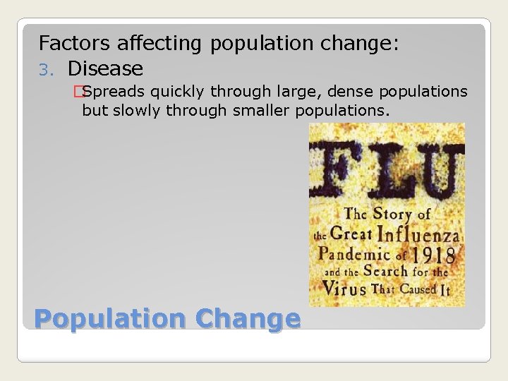 Factors affecting population change: 3. Disease �Spreads quickly through large, dense populations but slowly