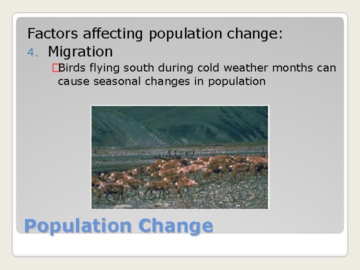 Factors affecting population change: 4. Migration �Birds flying south during cold weather months can