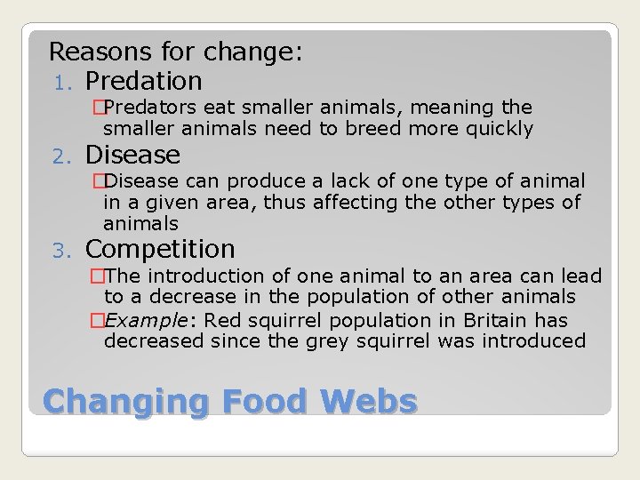Reasons for change: 1. Predation �Predators eat smaller animals, meaning the smaller animals need