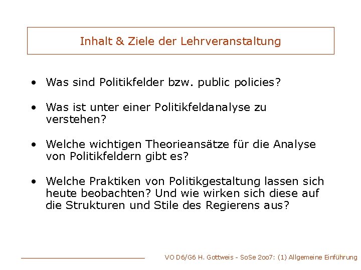 Inhalt & Ziele der Lehrveranstaltung • Was sind Politikfelder bzw. public policies? • Was