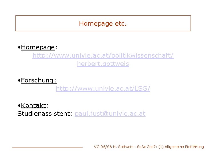 Homepage etc. • Homepage: http: //www. univie. ac. at/politikwissenschaft/ herbert. gottweis • Forschung: http: