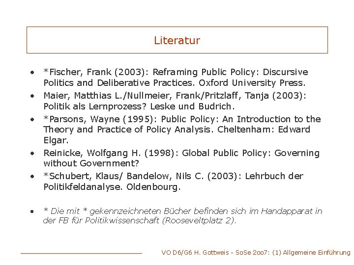 Literatur • *Fischer, Frank (2003): Reframing Public Policy: Discursive Politics and Deliberative Practices. Oxford
