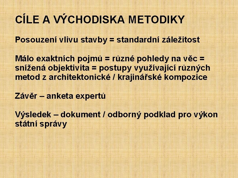 CÍLE A VÝCHODISKA METODIKY Posouzení vlivu stavby = standardní záležitost Málo exaktních pojmů =
