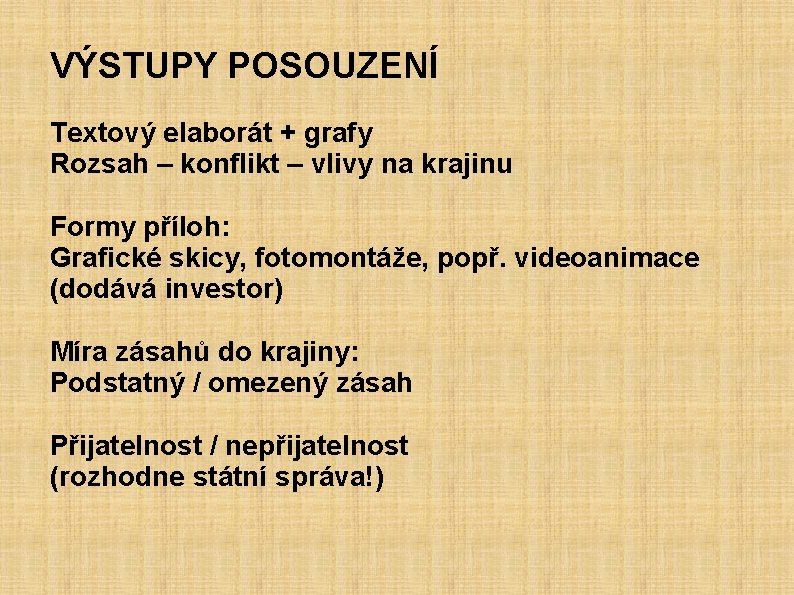 VÝSTUPY POSOUZENÍ Textový elaborát + grafy Rozsah – konflikt – vlivy na krajinu Formy