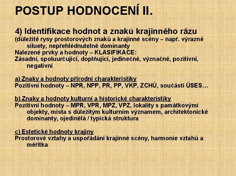 POSTUP HODNOCENÍ II. 4) Identifikace hodnot a znaků krajinného rázu (důležité rysy prostorových znaků