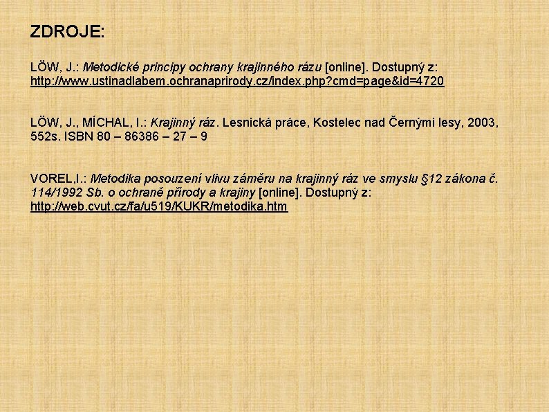 ZDROJE: LÖW, J. : Metodické principy ochrany krajinného rázu [online]. Dostupný z: http: //www.