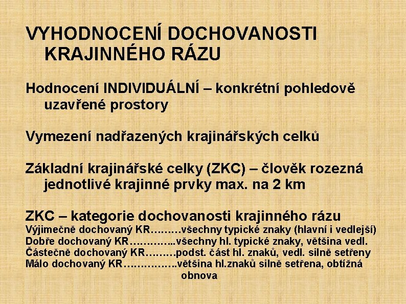 VYHODNOCENÍ DOCHOVANOSTI KRAJINNÉHO RÁZU Hodnocení INDIVIDUÁLNÍ – konkrétní pohledově uzavřené prostory Vymezení nadřazených krajinářských