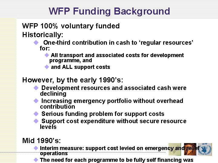 WFP Funding Background WFP 100% voluntary funded Historically: u One-third contribution in cash to