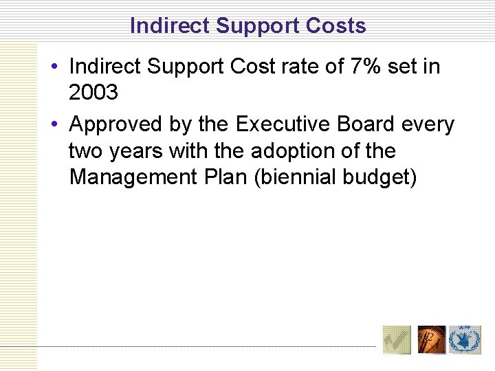 Indirect Support Costs • Indirect Support Cost rate of 7% set in 2003 •