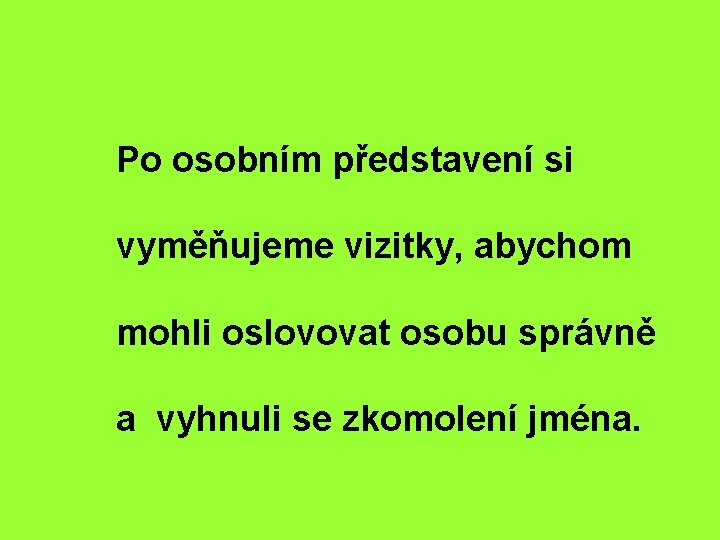 Po osobním představení si vyměňujeme vizitky, abychom mohli oslovovat osobu správně a vyhnuli se