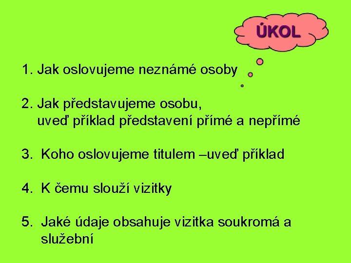 1. Jak oslovujeme neznámé osoby 2. Jak představujeme osobu, uveď příklad představení přímé a