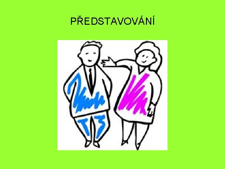 PŘEDSTAVOVÁNÍ 