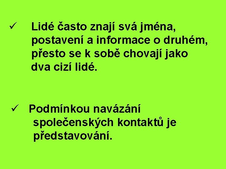 ü Lidé často znají svá jména, postavení a informace o druhém, přesto se k