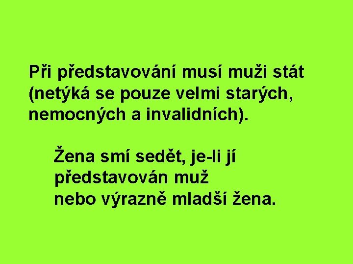  Při představování musí muži stát (netýká se pouze velmi starých, nemocných a invalidních).