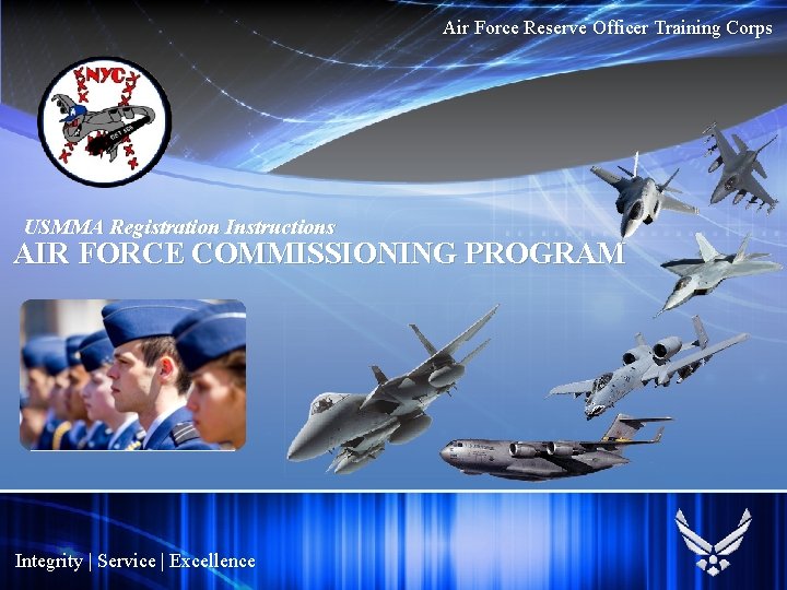 Air Force Reserve Officer Training Corps USMMA Registration Instructions AIR FORCE COMMISSIONING PROGRAM Integrity