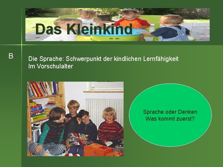 Das Kleinkind B Die Sprache: Schwerpunkt der kindlichen Lernfähigkeit Im Vorschulalter Sprache oder Denken