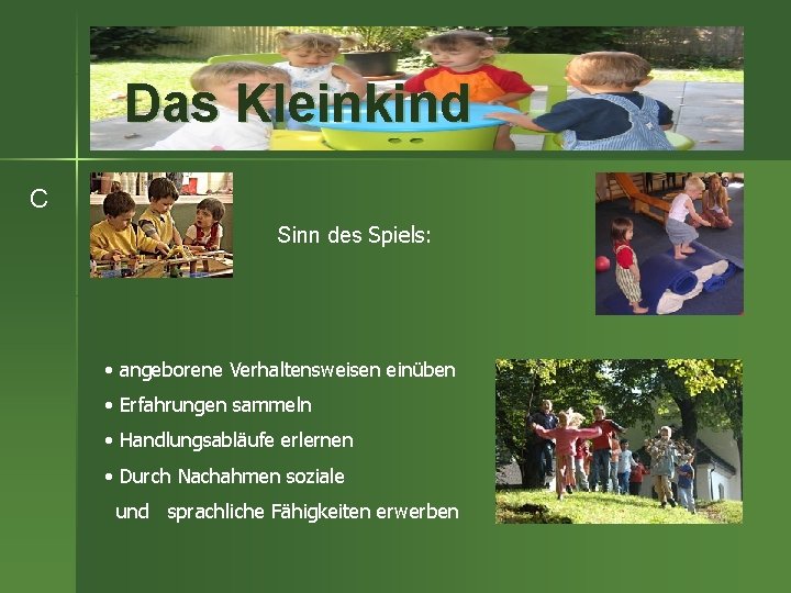 Das Kleinkind C Sinn des Spiels: • angeborene Verhaltensweisen einüben • Erfahrungen sammeln •