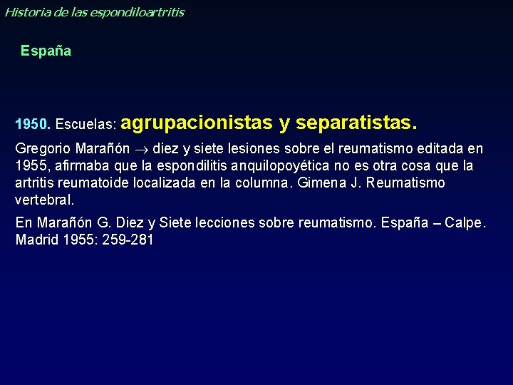 Historia de las espondiloartritis España 1950. Escuelas: agrupacionistas y separatistas. Gregorio Marañón diez y Historia de las espondiloartritis España 1950. Escuelas: agrupacionistas y separatistas. Gregorio Marañón diez y