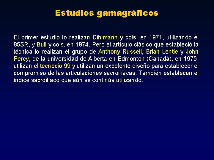 Estudios gamagráficos El primer estudio lo realizan Dihlmann y cols. en 1971, utilizando el Estudios gamagráficos El primer estudio lo realizan Dihlmann y cols. en 1971, utilizando el