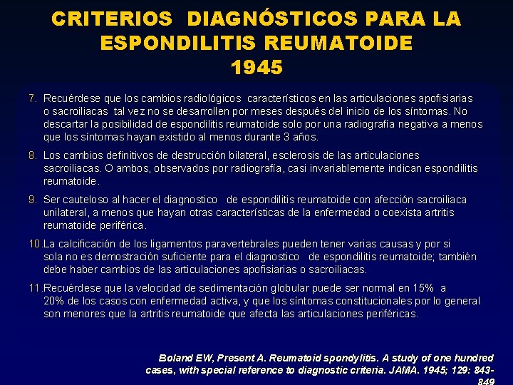 CRITERIOS DIAGNÓSTICOS PARA LA ESPONDILITIS REUMATOIDE 1945 7. Recuérdese que los cambios radiológicos característicos CRITERIOS DIAGNÓSTICOS PARA LA ESPONDILITIS REUMATOIDE 1945 7. Recuérdese que los cambios radiológicos característicos