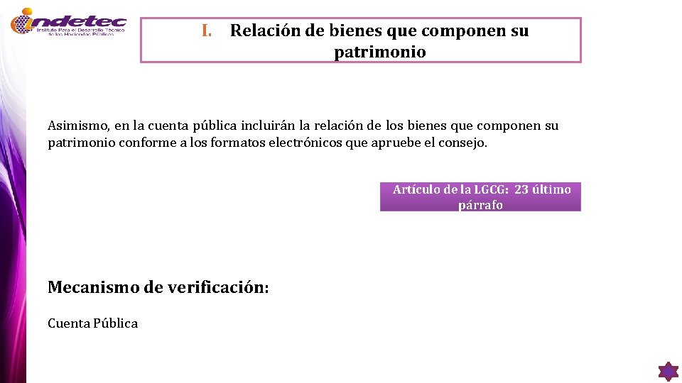 I. Relación de bienes que componen su patrimonio Asimismo, en la cuenta pública incluirán